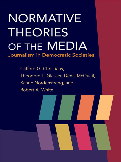 Title details for Normative Theories of the Media by Clifford G Christians - Available
